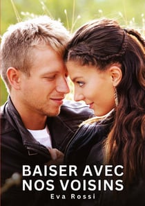 Baiser avec nos voisins : Histoires Érotiques Interdites de Sexe Tabou pour Adultes