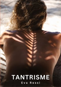 Tantrisme : Histoires Érotiques Interdites de Sexe Tabou pour Adultes
