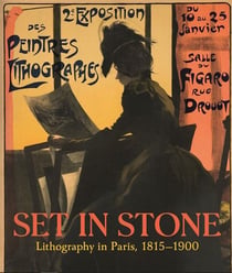 Set in stone lithography in paris 1815-1900 prints and posters from the zimmerli art museum collecti