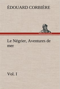 Le negrier, vol. i aventures de mer - le negrier vol i aventures de mer
