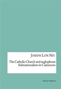 The catholic church and anglophone subnationalism in cameroon