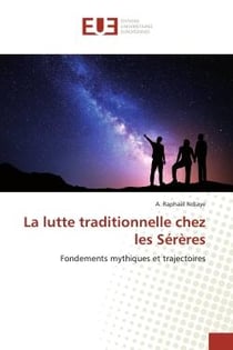 La lutte traditionnelle chez les Sérères : Fondements mythiques et trajectoires