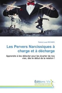 Les Pervers Narcissiques à charge et à décharge : Apprendre à les détecter pour les écarter de nos vies, dès le début de la relation !