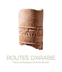 Routes d'arabie - trésors archéologiques de l'arabie saoudite