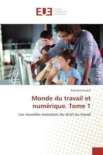 Monde du travail et numerique. Tome 1 : Les nouvelles evolutions du droit du travail