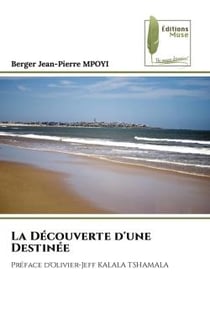 La Découverte d'une Destinée : Préface d'Olivier-Jeff KALALA TSHAMALA