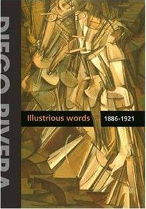 Diego rivera. ilustrious words. 1886-1921 volume1