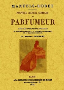 Nouveau manuel complet du parfumeur avec les indications spéciales