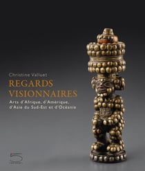 Regards visionnaires - arts d'Afrique, d'Amérique, d'Asie du Sud et d'Océanie