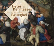 La fête et la kermesse - dans la peinture flamande des xvie et xviie siècles