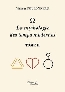 - La mythologie des temps modernes : Tome II