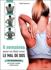 6 semaines pour en finir avec le mal de dos - plus de 100 exercices pour muscler, assouplir et étirer son dos