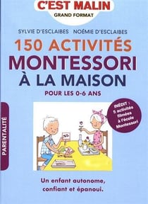 C'est malin grand format : 150 activités Montessori à la maison150 - pour les 0-6 ans - un enfant autonome, confiant et épanoui
