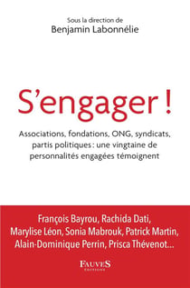 S'engager ! associations, fondations, ONG, syndicats, partis politiques : une vintgaine de personnalités engagées témoignent
