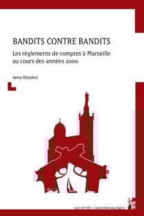 Bandits contre bandits - les règlements de comptes à Marseille au cours des années 2000