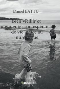 Bien vieillir et augmenter son espérance de vie, grâce au numérique