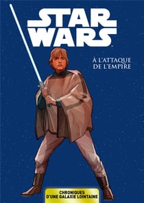 Star Wars - chroniques d'une galaxie lointaine Tome 5 : à l'attaque de l'Empire