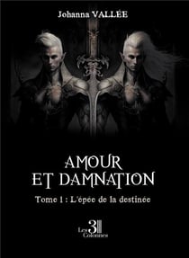 Amour et damnation Tome 1 : L'épée de la destinée
