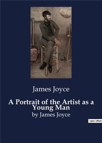 A Portrait of the Artist as a Young Man : by James Joyce