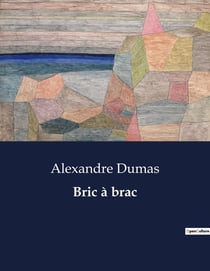 Bric à brac : Exploration des récits variés d'Alexandre Dumas