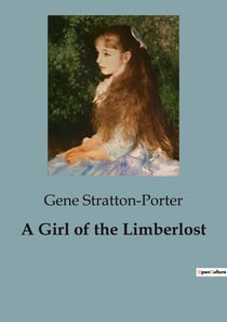A Girl of the Limberlost : A Journey of Perseverance and Self-Discovery