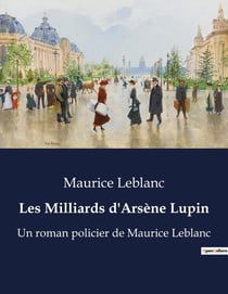 Les Milliards d'Arsène Lupin : Le duel des esprits dans la quête du trésor perdu