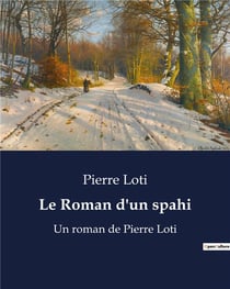 Le Roman d'un spahi : Un roman de Pierre Loti