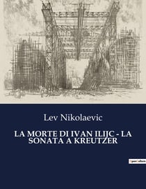LA MORTE DI IVAN ILIJC - LA SONATA A KREUTZER : Un viaggio nell'anima e nelle convenzioni sociali