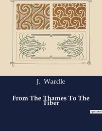 From The Thames To The Tiber : A Journey Through Historical and Cultural Landmarks of Europe
