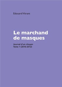 Le marchand de masques : Journal d'un citoyen Tome 1 (2010-2012)