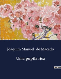 Uma pupila rica : O dilema de uma herdeira na sociedade carioca do século XIX