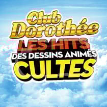 Club Dorothée les hits des dessins animés cultes