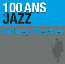 100 ans de jazz : Sidney Bechet