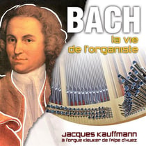 Bach la vie de l'organiste