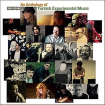 An anthology of Turkish experimental music 1961-2014