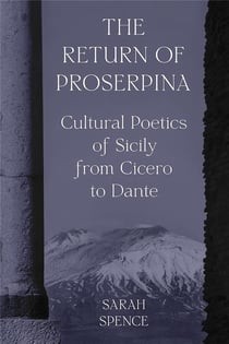 The return of Proserpina : Cultural poetics of sicily from Cicero to Dante