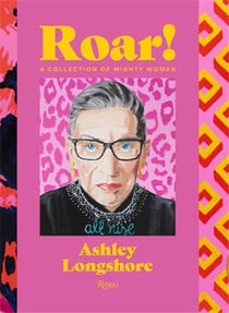 Ashley Longshore : roar! a collection of Mighty Women