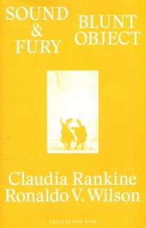 Claudia rankine & ronaldo v.wilson : sound & fury  (greater new york)