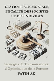 Gestion Patrimoniale, Fiscalité des Sociétés et des individus : Stratégies de Transmission et d'Optimisation de la Fortune