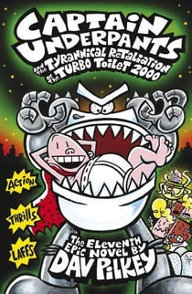 CAPTAIN UNDERPANTS AND THE TYRANNICAL RETALIATION OF THE TURBO TOILET - 2000: BOOK 11