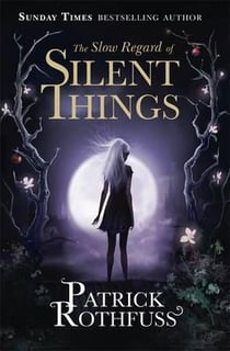 The slow regard of silent things - a kingkiller chronicle novella