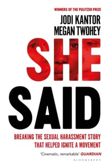 SHE SAID - HOW TWO REPORTERS BROKE STORY THAT CHANGED RULES ABOUT SEX POWER