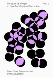 The lives of images Tome 1 : repetition, reproduction, circulation