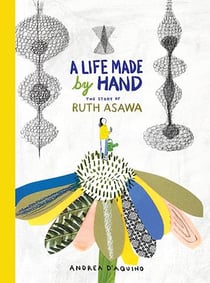 A life made by hand the story of ruth asawa