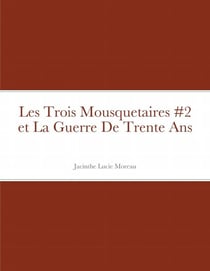 Les Trois Mousquetaires #2 et La Guerre De Trente Ans