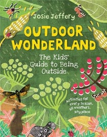 Outdoor wonderland the kids' guide to being outside