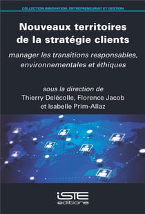 Nouveaux territoires de la stratégie clients : Manager les transitions responsables, environnementales et éthiques