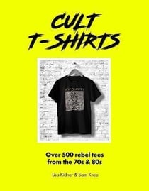 Cult t-shirts : over 500 rebel tees from the 70s and 80s