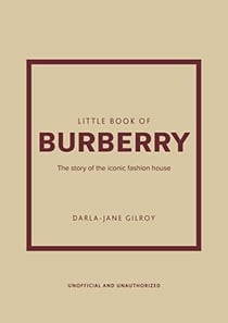 Little book of Burberry : the story of the iconic fashion house