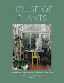 House of plants :  Living with tropical plants, succulents and cacti